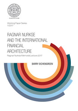 RAGNAR NURKSE and the INTERNATIONAL FINANCIAL ARCHITECTURE Ragnar Nurkse Memorial Lecture 2017