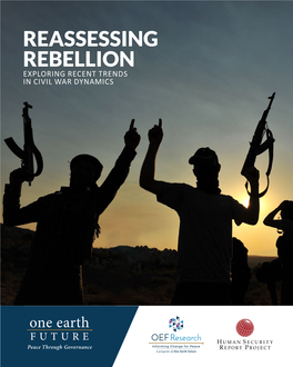 REASSESSING REBELLION EXPLORING RECENT TRENDS in CIVIL WAR DYNAMICS an OEF Research Report REASSESSING REBELLION: Exploring Recent Trends in Civil War Dynamics