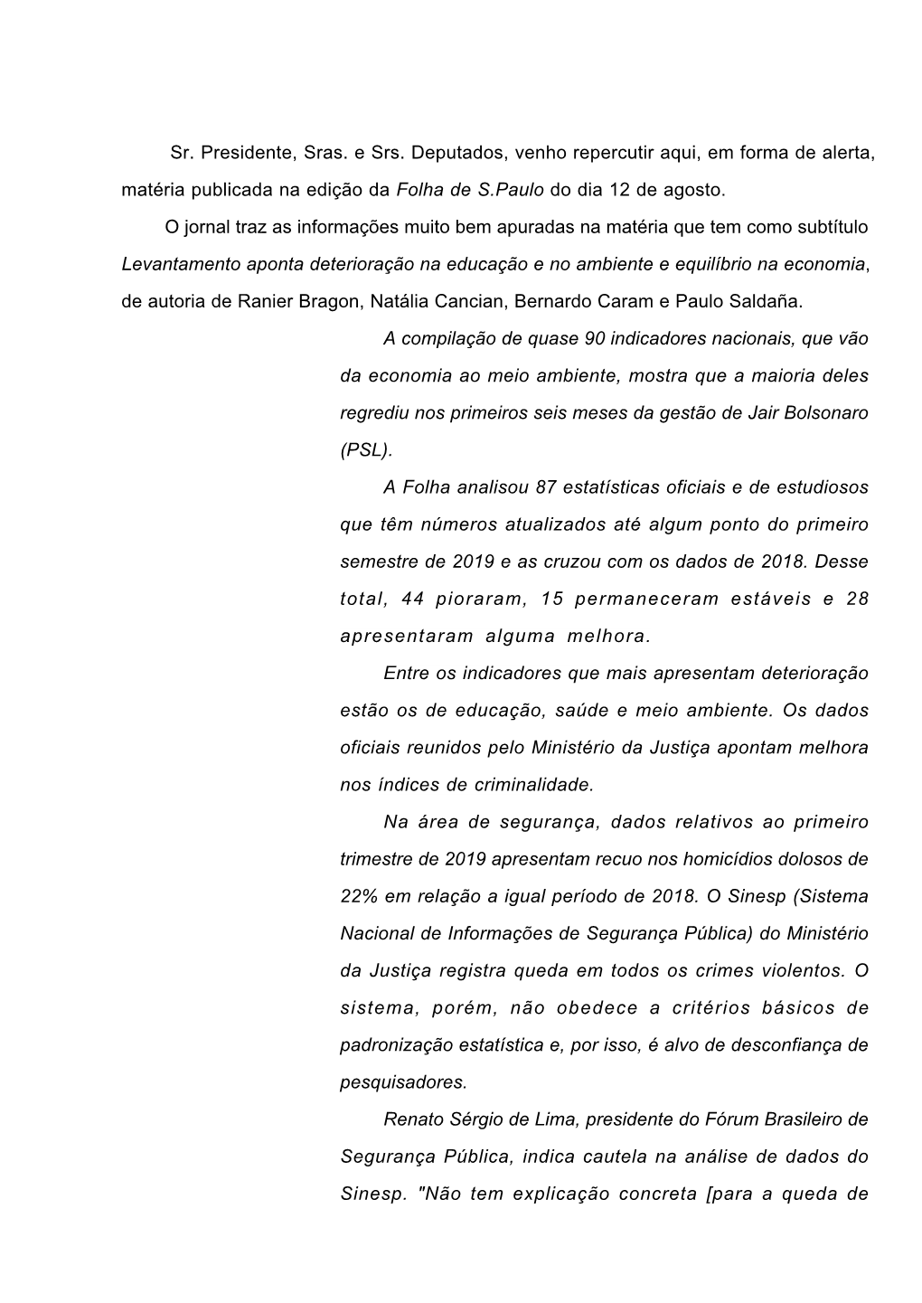 Sr. Presidente, Sras. E Srs. Deputados, Venho Repercutir Aqui, Em Forma De Alerta, Matéria Publicada Na Edição Da Folha De S.Paulo Do Dia 12 De Agosto