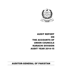 Audit Report on the Accounts of Union Councils Karachi Division Audit Year 2014-15 Auditor-General of Pakistan