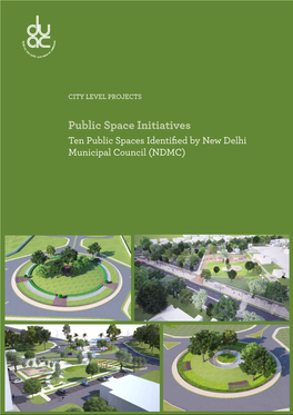 Public Space Initiatives Ten Public Spaces Identified by New Delhi Municipal Council (NDMC) (An ISO 9001 : 2008 Certified Organisation)