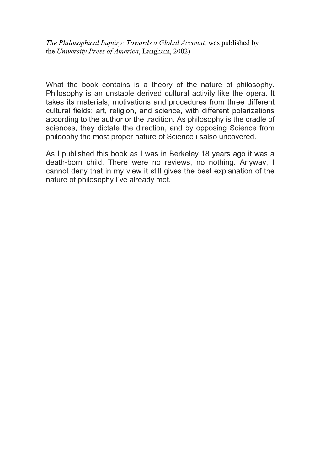 What the Book Contains Is a Theory of the Nature of Philosophy. Philosophy Is an Unstable Derived Cultural Activity Like the Opera