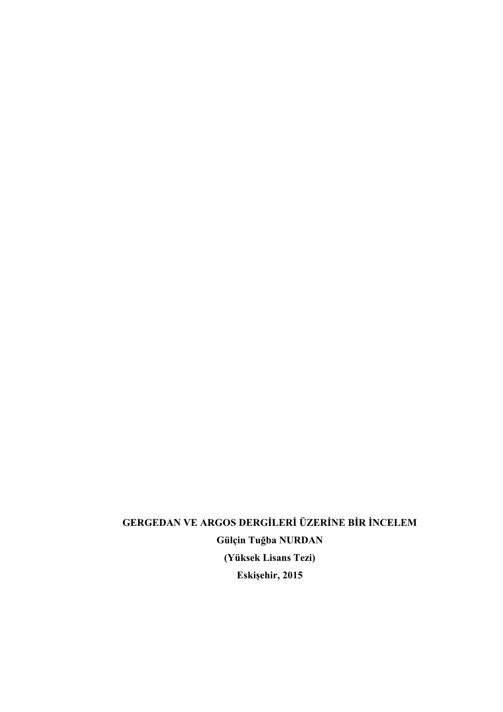 GERGEDAN VE ARGOS DERGİLERİ ÜZERİNE BİR İNCELEM Gülçin Tuğba NURDAN (Yüksek Lisans Tezi) Eskişehir, 2015 GERGEDAN VE ARGOS DERGİLERİ ÜZERİNE BİR İNCELEME