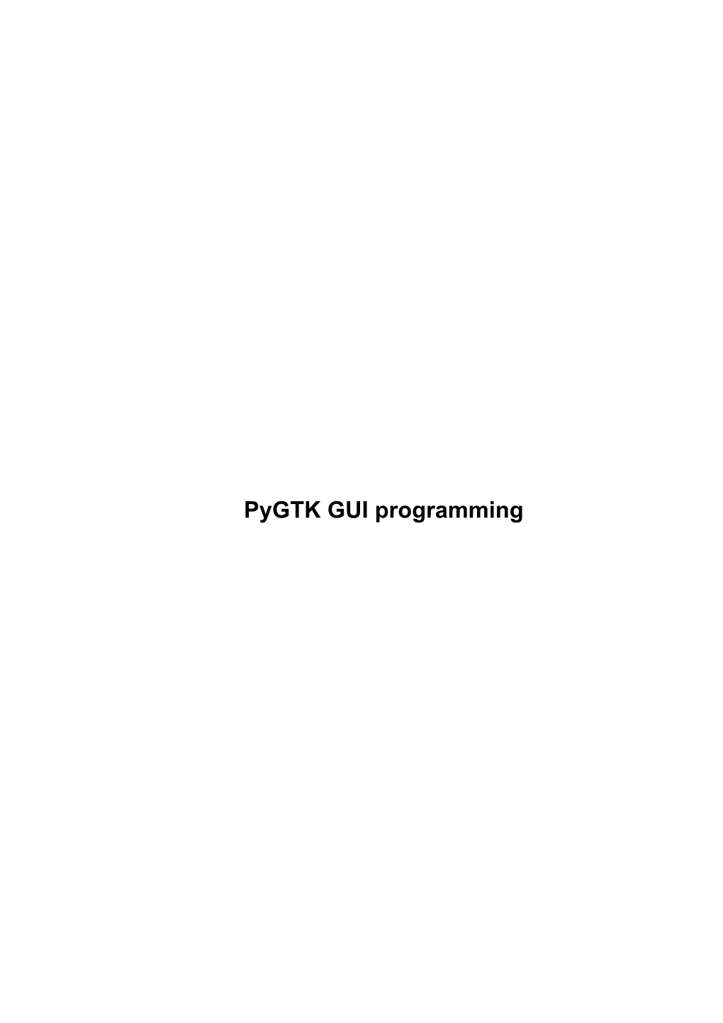 Pygtk GUI Programming Pygtk GUI Programming Table of Contents Pygtk GUI Programming