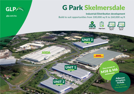 G Park Skelmersdale Industrial/Distribution Development Glp.Com/Eu Build to Suit Opportunities from 100,000 Sq Ft to 260,000 Sq Ft