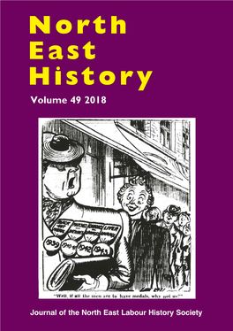 North East History North North East History Volume 49 East • the Struggle Over Female Labour at the Durham Coalfield, 1914-1918 History • Fifty Years of Activism