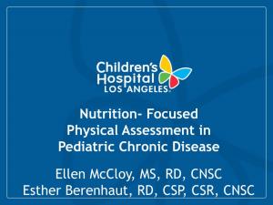 Nutrition- Focused Physical Assessment in Pediatric Chronic Disease Ellen Mccloy, MS, RD, CNSC Esther Berenhaut, RD, CSP, CSR