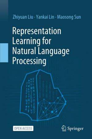 Representation Learning for Natural Language Processing Representation Learning for Natural Language Processing Zhiyuan Liu • Yankai Lin • Maosong Sun