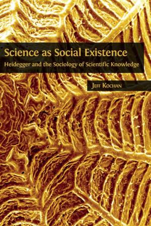Science As Social Existence Heidegger and the Sociology of Scientiﬁ C Knowledge