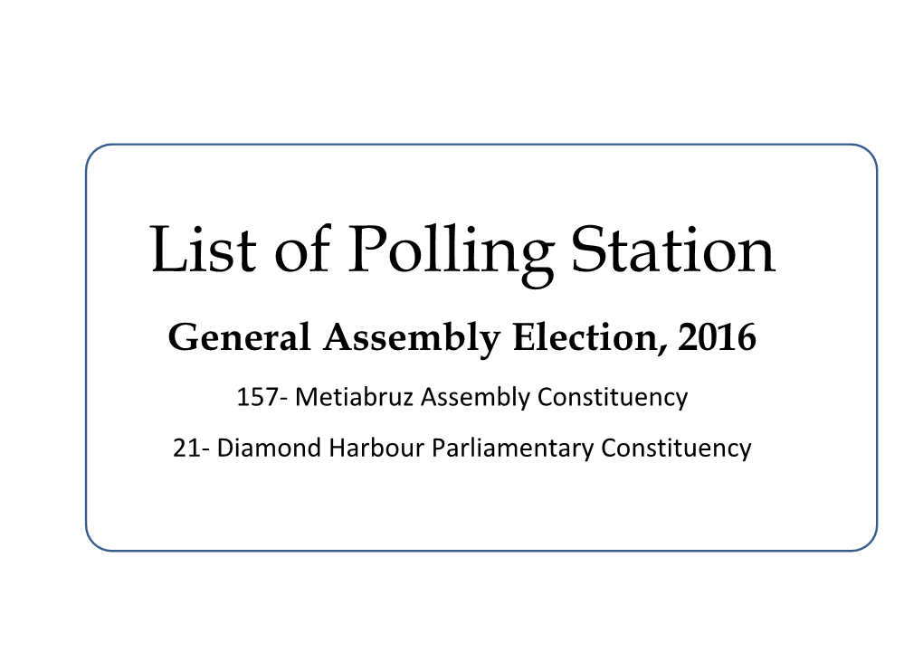 List of Polling Station General Assembly Election, 2016 157- Metiabruz Assembly Constituency 21- Diamond Harbour Parliamentary Constituency