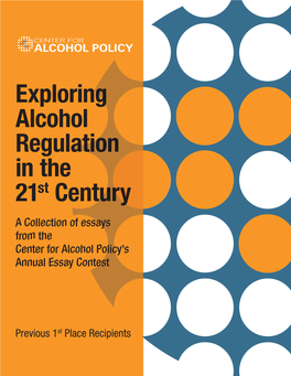 Exploring Alcohol Regulation in the 21St Century a Collection of Essays from the Center for Alcohol Policy’S Annual Essay Contest
