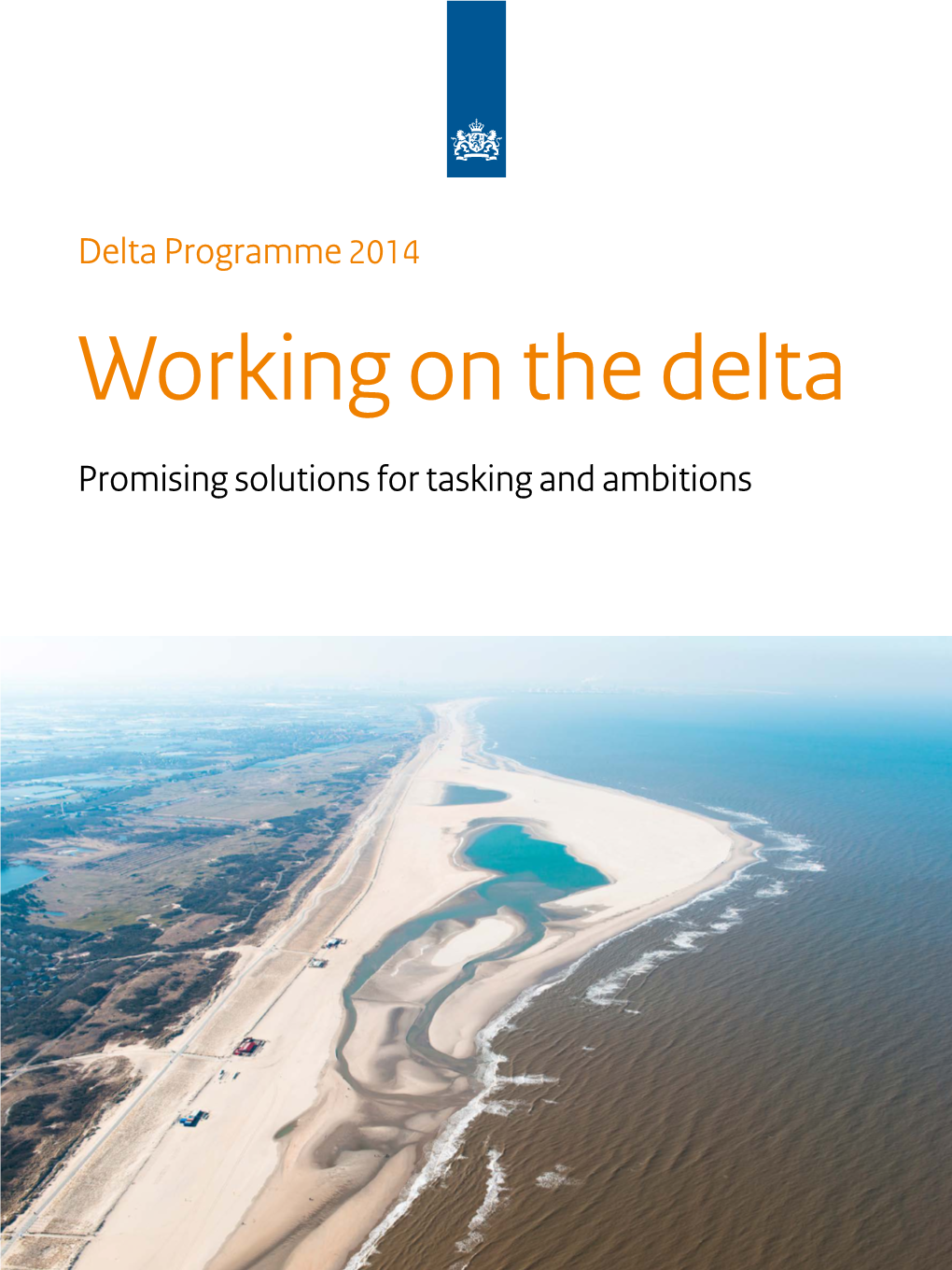 Delta Programme 2014 Working on the Delta Promising Solutions for Tasking and Ambitions Safety Freshwater New Urban Development and Restructuring