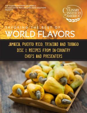 WORLD FLAVORS Jamaica, Puerto Rico, Trinidad and Tobago Disc 1: Recipes from In-Country Chefs and Presenters TABLE of CONTENTS