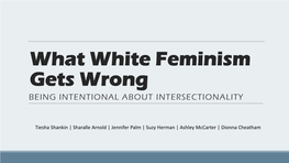 What White Feminism Gets Wrong BEING INTENTIONAL ABOUT INTERSECTIONALITY