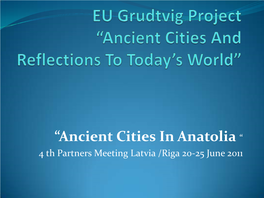 Anatolia “ 4 Th Partners Meeting Latvia /Riga 20-25 June 2011 Prehistoric Sites in Anatolia Geographical Setting