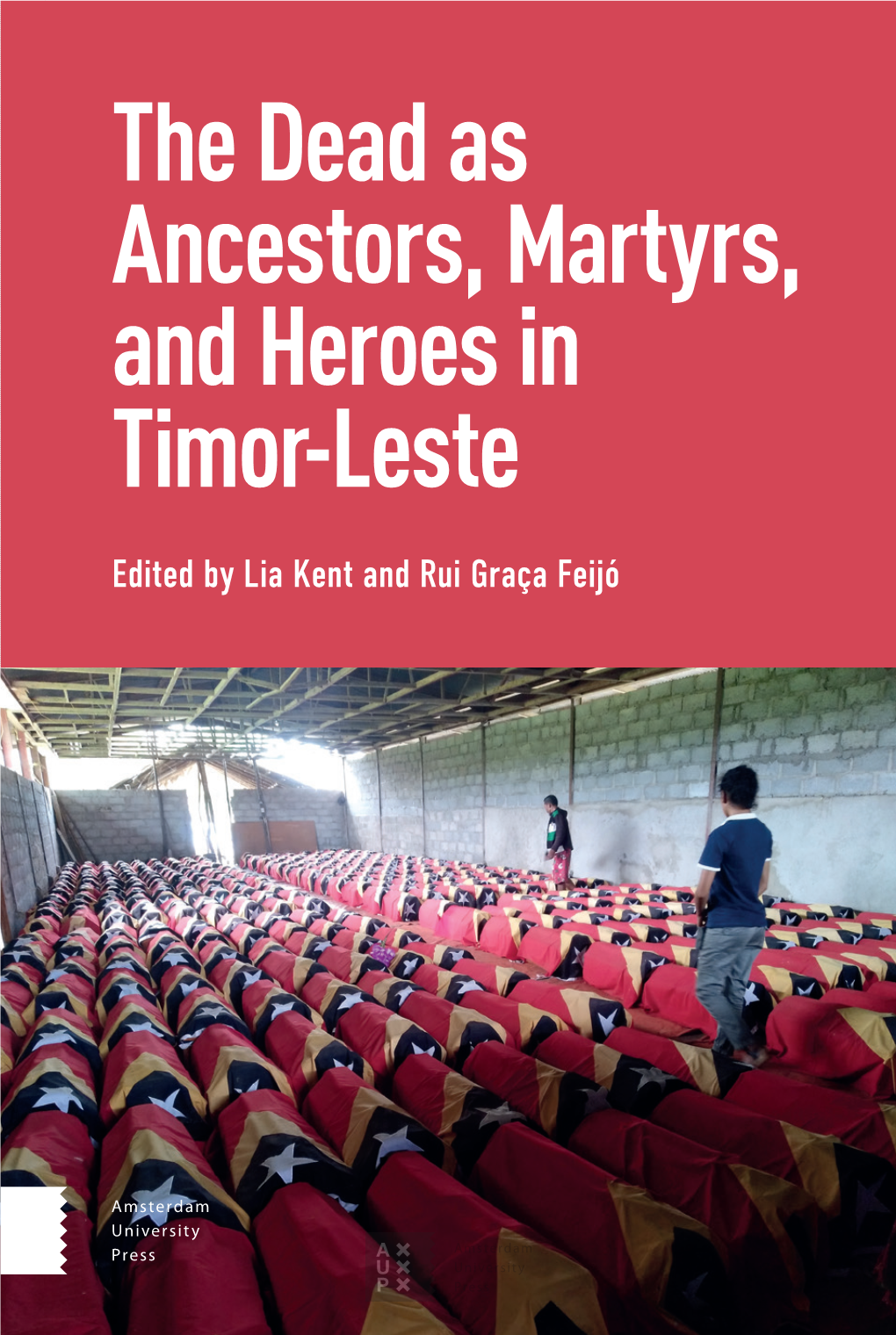 The Dead As Ancestors, Martyrs, and Heroes in Timor-Leste