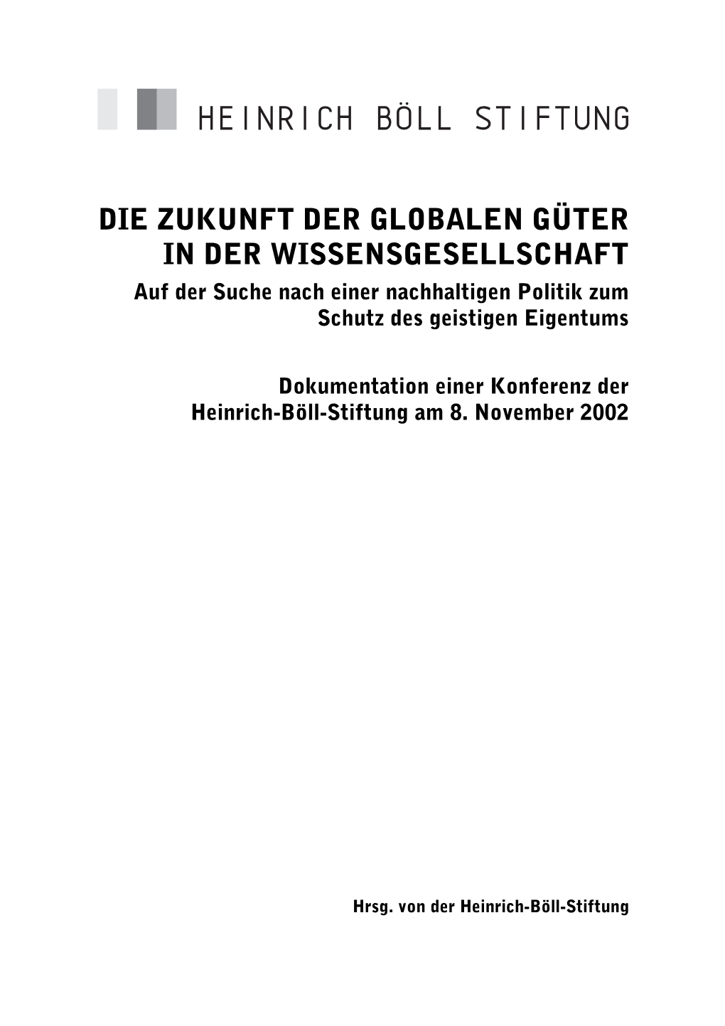 DIE ZUKUNFT DER GLOBALEN GÜTER in DER WISSENSGESELLSCHAFT Auf Der Suche Nach Einer Nachhaltigen Politik Zum Schutz Des Geistigen Eigentums