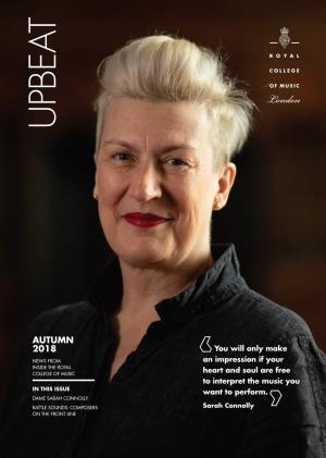 UPBEAT AUTUMN 2018 CONTENTS WELCOME 4 NEWS the Latest News and Activities from to UPBEAT the Royal College of Music