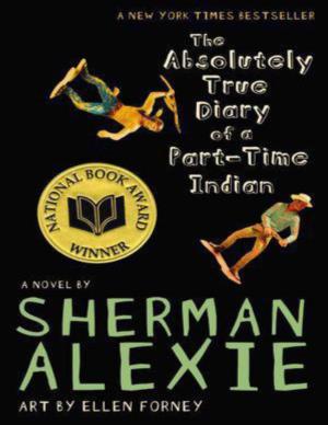 The Absolutely True Diary of a Part-Time Indian by Sherman Alexie Art by Ellen Forney