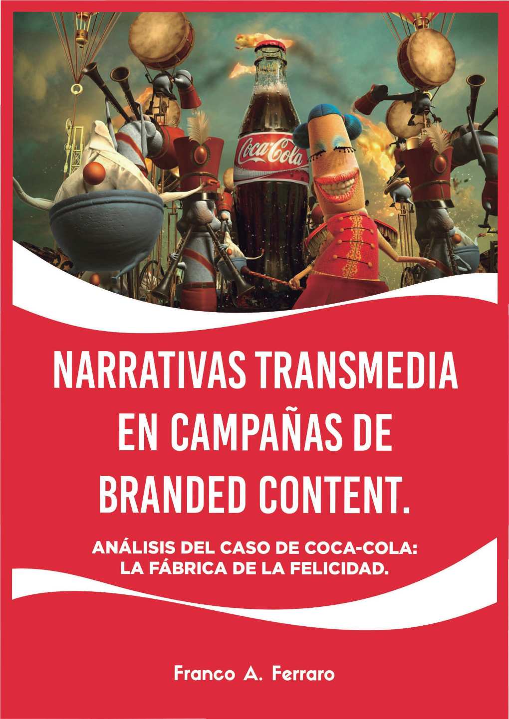 Narrativas Transmedia En Campañas De Branded Content. Análisis Del Caso De Coca-Cola: La Fábrica De La Felicidad