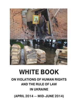 White Book on Violations of Human Rights and the Rule of Law in Ukraine (April 2014 — Mid-June 2014)