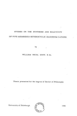 STUDIES on the SYNTHESIS and REACTIVITY of FIVE-MEMBERED HETEROCYCLIC DIAZONIUM CATIONS by WILLIAM NICOL DUFF, B.Sc. Thesis Pres