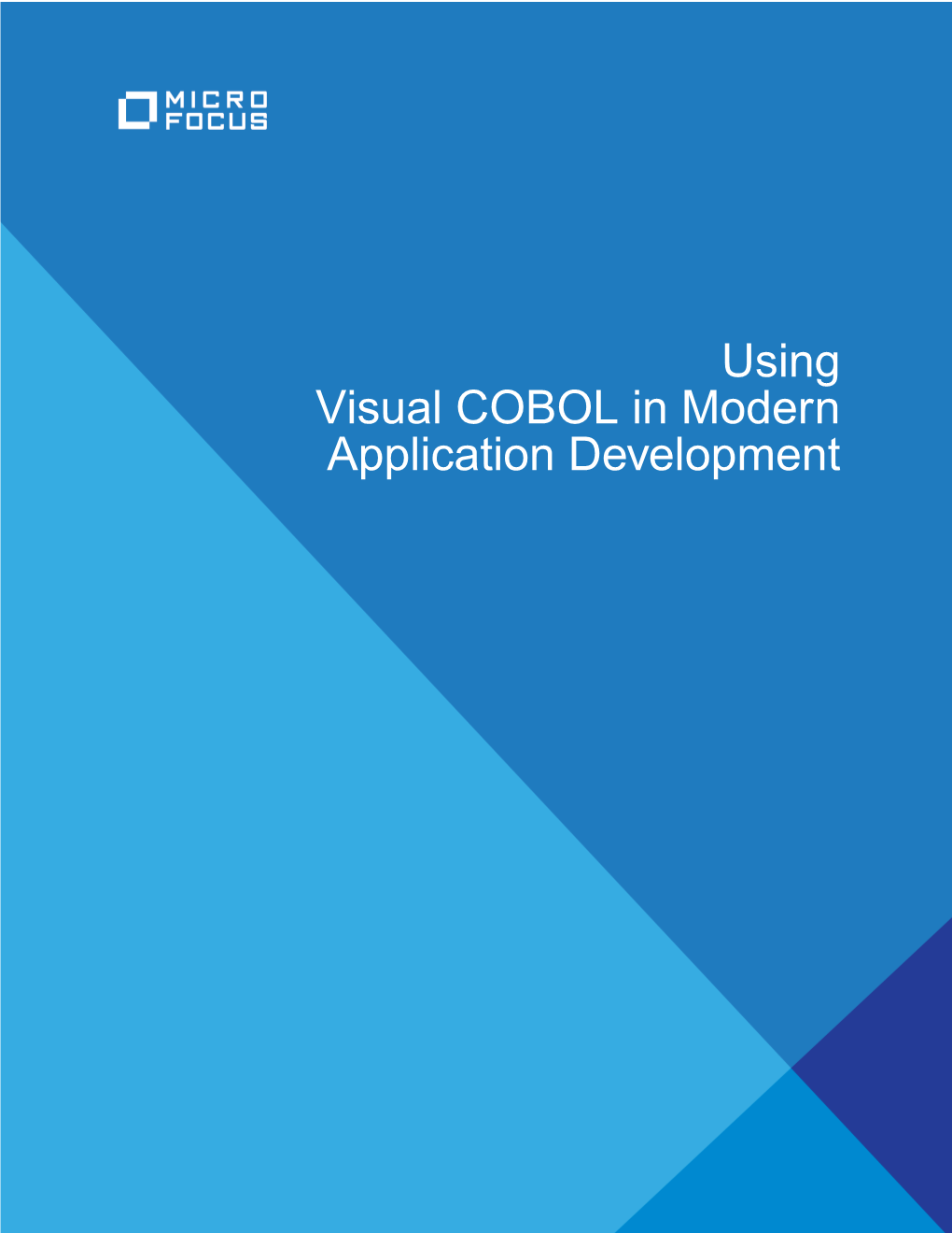 Using Visual COBOL in Modern Application Development Micro Focus the Lawn 22-30 Old Bath Road Newbury, Berkshire RG14 1QN UK