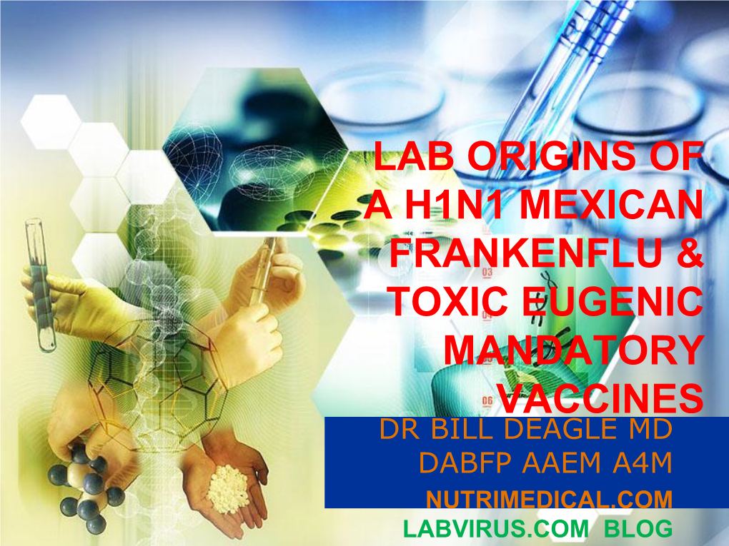 Lab Origins of a H1n1 Mexican Frankenflu & Toxic Eugenic