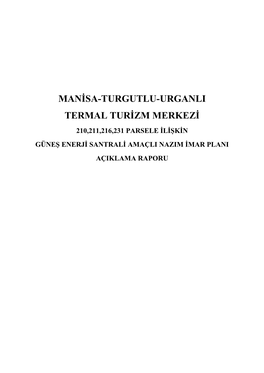 Manisa-Turgutlu-Urganli Termal Turizm Merkezi 210,211,216,231 Parsele Ilişkin Güneş Enerji Santrali Amaçli Nazim Imar Plani Açiklama Raporu