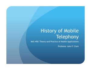 History of Mobile Telephony MAS 490: Theory and Practice of Mobile Applications