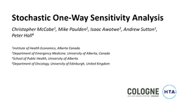 Stochastic One-Way Sensitivity Analysis Christopher Mccabe1, Mike Paulden2, Isaac Awotwe3, Andrew Sutton1, Peter Hall4