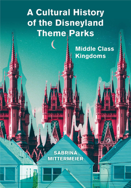 A Cultural History of the Disneyland Theme Parks