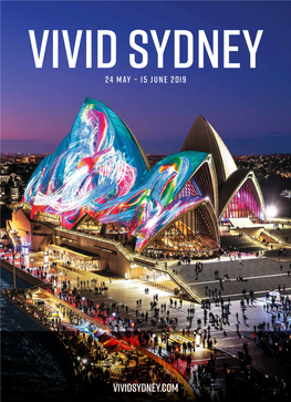 VIVIDSYDNEY.COM Vivid SYDNEY 2019 24 May – 15 June 2019 If There’S One Place in the World Where Inspiration Shines Bright, It’S Vivid Sydney
