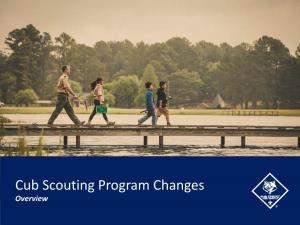 Cub Scouting Program Changes Overview Today’S Topics…