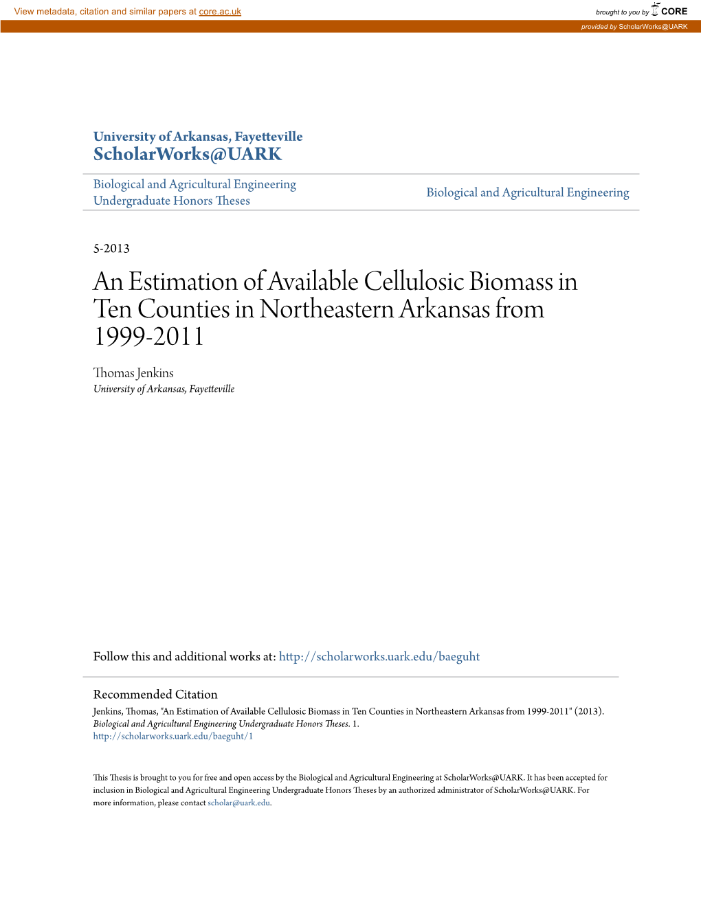 An Estimation of Available Cellulosic Biomass in Ten Counties in Northeastern Arkansas from 1999-2011 Thomas Jenkins University of Arkansas, Fayetteville