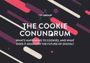 What's Happening to Cookies, and What Does It Mean for the Future of Digital? Contents