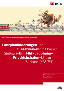 Fahrplanänderungen Und Ersatzverkehr Mit Bussen Stuttgart–Ulm Hbf–Laupheim– Friedrichshafen–Lindau Südbahn (KBS 751)