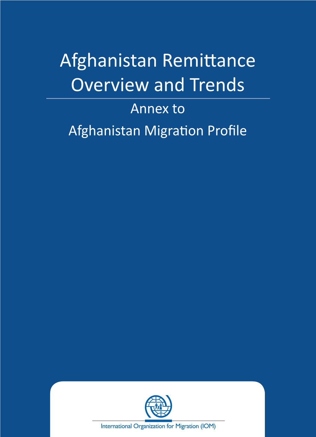 Afghanistan Remittance Overview and Trends Annex to Afghanistan Migration Profile