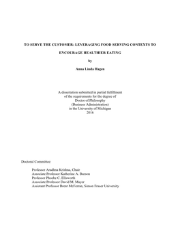 LEVERAGING FOOD SERVING CONTEXTS to ENCOURAGE HEALTHIER EATING by Anna Linda Hagen a Dissertation Submit