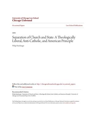 Separation of Church and State: a Theologically Liberal, Anti-Catholic, and American Principle Philip Hamburger