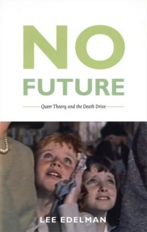 NO FUTURE * Queer Theory and the Death Drive * LEE EDELMAN