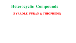 Heterocycles-Pyrrole, Furan and Thiophene