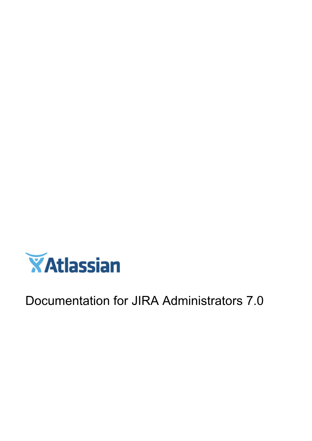 Documentation for JIRA Administrators 7.0 Documentation for JIRA Administrators 7.0 2