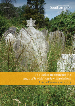 The Parkes Institute for the Study of Jewish/Non-Jewish Relations Annual Review 2012 - 2013 Social and Human Studies Tackling Global Challenges