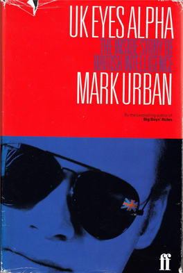 UK Eyes Alpha by the Same Author UK Eyes Alpha Big Boys' Rules: the SAS and the Secret Struggle Against the IRA Lnside British Lntelligence