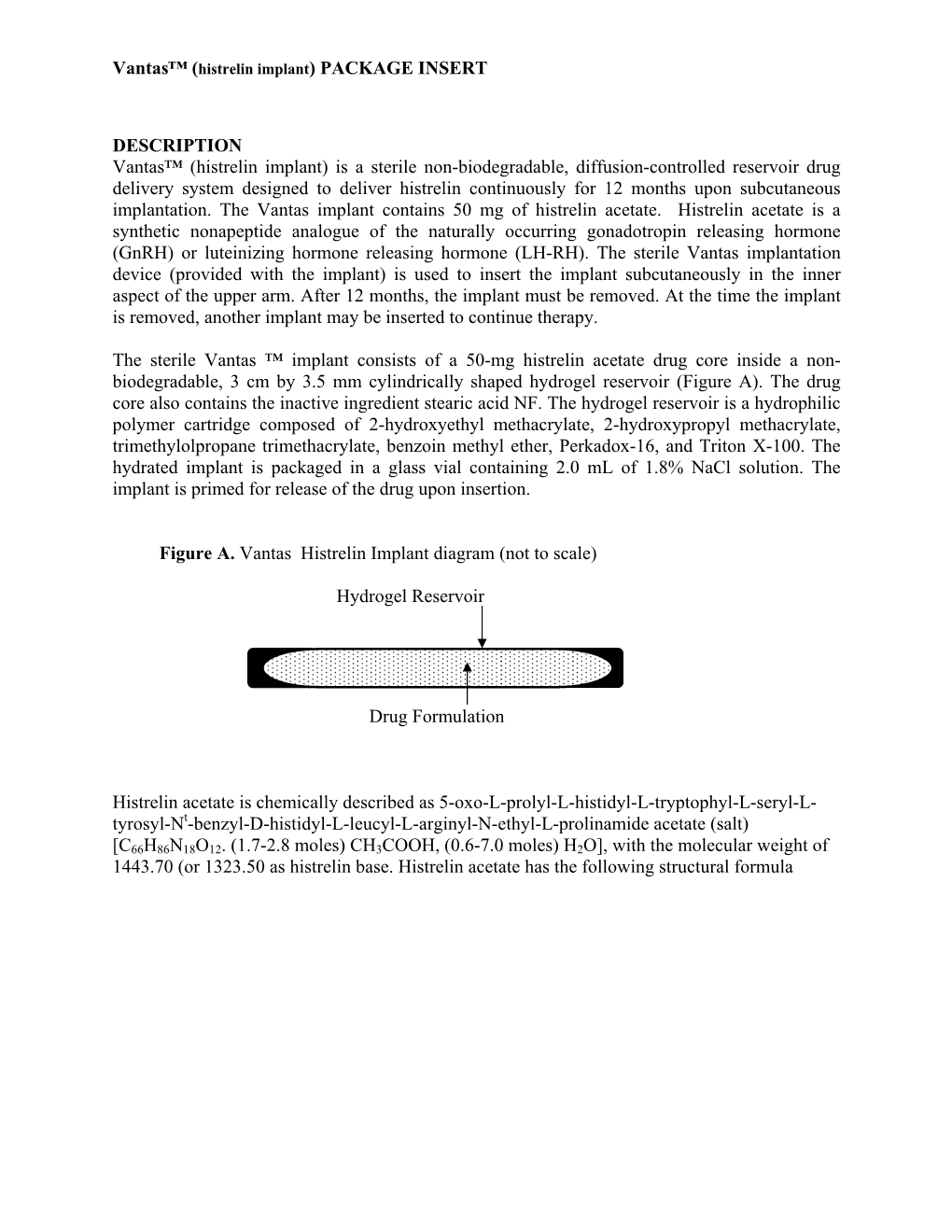 DESCRIPTION Vantas™ (Histrelin Implant) Is a Sterile Non-Biodegradable, Diffusion-Controlled Reservoir Drug Delivery System De