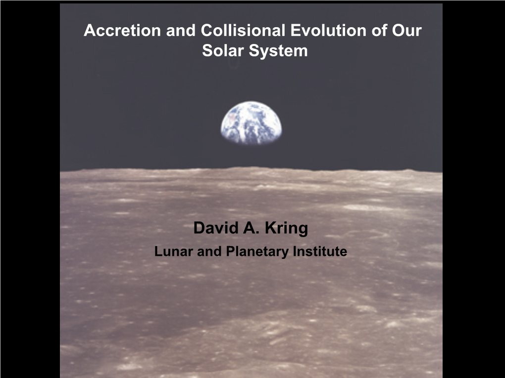 Accretion and Collisional Evolution of Our Solar System David A. Kring