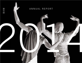 Annual Report Bam 2014At Bam’S Mission Is to Be the Home for Adventurous Artists, Audiences, and Ideas