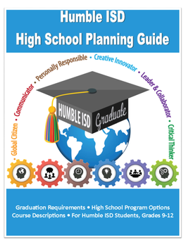 Graduation Requirements • High School Program Options Course Descriptions • for Humble ISD Students, Grades 9-12 HUMBLE INDEPENDENT SCHOOL DISTRICT