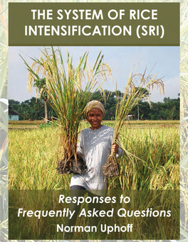 THE SYSTEM of RICE INTENSIFICATION (SRI) – Responses to Faqs ● Norman Uphoff the SYSTEM of RICE INTENSIFICATION (SRI) Responses to Frequently Asked Questions
